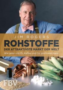 Rohstoffe - Der attraktivste Markt der Welt Rogers, Jim 9783898797658