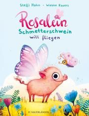 Rosalein Schmetterschwein will fliegen Hahn, Steffi 9783737357159
