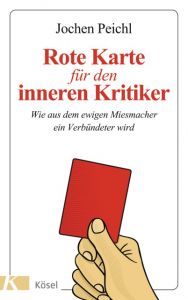 Rote Karte für den inneren Kritiker Peichl, Jochen 9783466310227
