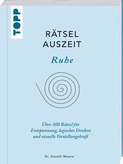 RätselAuszeit - Ruhe. Über 300 Rätsel für Entspannung, logisches Denken und visuelle Vorstellungskraft Moore, Gareth (Dr.) 9783772445903