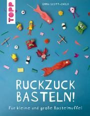 Ruckzuck Basteln! Scott-Child, Emma 9783772446504