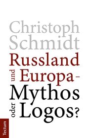 Russland und Europa - Mythos oder Logos? Schmidt, Christoph 9783828848719