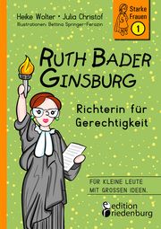 Ruth Bader Ginsburg - Richterin für Gerechtigkeit Wolter, Heike/Christof, Julia/Springer-Ferazin, Bettina 9783990820704