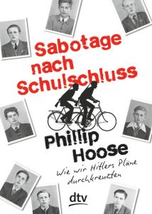 Sabotage nach Schulschluss Wie wir Hitlers Pläne durchkreuzten Hoose, Phillip 9783423717779