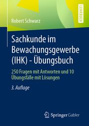 Sachkunde im Bewachungsgewerbe (IHK) - Übungsbuch Schwarz, Robert 9783658301897