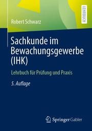 Sachkunde im Bewachungsgewerbe (IHK) Schwarz, Robert 9783658338213