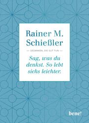 Sag, was du denkst. So lebt sichs leichter. Schießler, Rainer M (Pfarrer) 9783963402708