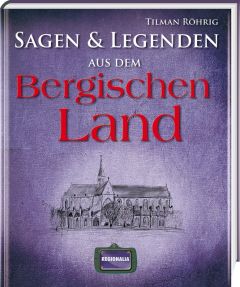 Sagen & Legenden aus dem Bergischen Land Röhrig, Tilman 9783939722625