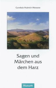 Sagen und Märchen aus dem Harz Gundula Hubrich-Messow 9783880425408
