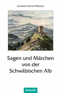 Sagen und Märchen von der Schwäbischen Alb Gundula Hubrich-Messow 9783898767880