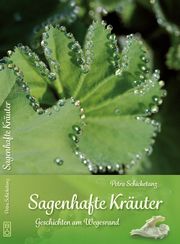 Sagenhafte Kräuter Schicketanz, Petra 9783961339006