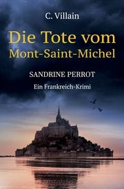 Sandrine Perrot - Die Tote vom Mont-Saint-Michel Villain, Christophe 9783754629239
