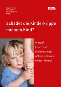 Schadet die Kinderkrippe meinem Kind? Serge K D Sulz/Alfred Walter/Florian Sedlacek 9783862940639
