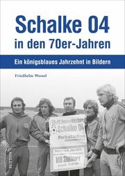 Schalke 04 in den 70er-Jahren Wessel, Friedhelm 9783963033278