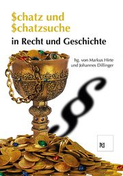 Schatz und Schatzsuche in Recht und Geschichte Markus Hirte/Johannes Dillinger 9783830681779