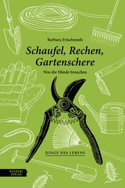 Schaufel, Rechen, Gartenschere Frischmuth, Barbara 9783701735822