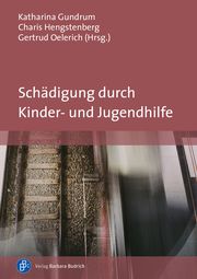 Schädigung durch Kinder- und Jugendhilfe Katharina Gundrum/Charis Hengstenberg/Gertrud Oelerich 9783847425977