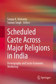 Scheduled Caste Across Major Religions in India Sanjay K Mohanty/Suman Singh 9783031765025