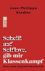 Scheiß auf Selflove, gib mir Klassenkampf Kindler, Jean-Philippe 9783499012990