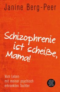 'Schizophrenie ist scheiße, Mama!' Berg-Peer, Janine 9783596189144