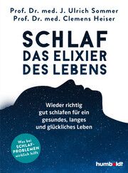 Schlaf - Das Elixier des Lebens Heiser, Clemens (Prof. Dr. med.)/Sommer, Prof Dr med Ulrich (Prof. Dr. 9783842631663