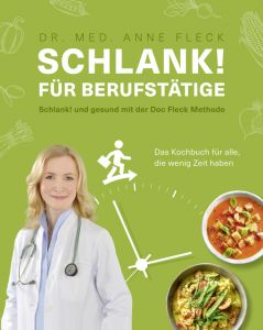 Schlank! für Berufstätige - Schlank! und gesund mit der Doc Fleck Methode Fleck, Anne (Dr. med.)/Matthaei, Bettina 9783954531608