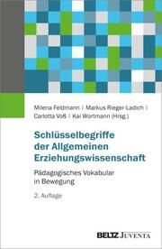 Schlüsselbegriffe der Allgemeinen Erziehungswissenschaft Milena Feldmann/Markus Rieger-Ladich/Carlotta Voß u a 9783779978831