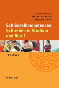 Schlüsselkompetenzen: Schreiben in Studium und Beruf Frank, Andrea/Haacke, Stefanie/Lahm, Swantje 9783476024770