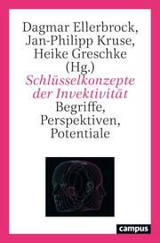 Schlüsselkonzepte der Invektivität Dagmar Ellerbrock/Jan-Philipp Kruse/Heike Greschke 9783593517384