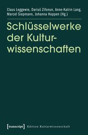 Schlüsselwerke der Kulturwissenschaften Claus Leggewie/Darius Zifonun/Anne-Katrin Lang u a 9783837613278