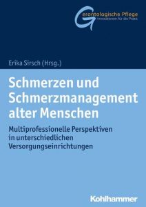 Schmerzen und Schmerzmanagement alter Menschen Erika Sirsch/Hermann Brandenburg 9783170330801