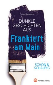 SCHÖN & SCHAURIG - Dunkle Geschichten aus Frankfurt am Main Gumprecht, Holger 9783831333721