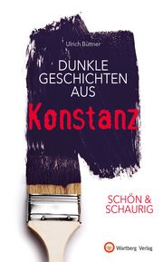SCHÖN & SCHAURIG - Dunkle Geschichten aus Konstanz Büttner, Ulrich 9783831335657