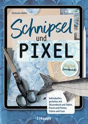 Schnipsel und Pixel Müller, Michaela 9783258602530