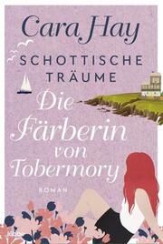 Schottische Träume - Die Färberin von Tobermory Hay, Cara 9783404189663