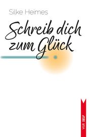 Schreib dich zum Glück Heimes, Silke 9783525302835