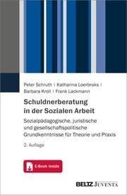 Schuldnerberatung in der Sozialen Arbeit Schruth, Peter/Loerbroks, Katharina/Kroll, Barbara u a 9783779966227