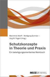 Schutzkonzepte in Theorie und Praxis Mechthild Wolff/Wolfgang Schröer/Jörg M Fegert 9783779934707