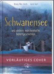Schwanensee und andere märchenhafte Ballettgeschichten Hart, Caryl 9783845850771