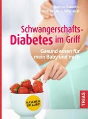 Schwangerschafts-Diabetes im Griff Snowdon, Bettina/Schäfer-Graf, Ute (Prof. Dr.) 9783432112855