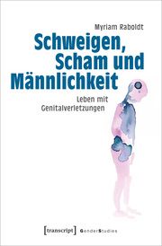 Schweigen, Scham und Männlichkeit Raboldt, Myriam 9783837674491