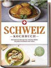 Schweiz Kochbuch: Die leckersten Rezepte der schweizer Küche für jeden Geschmack und Anlass - inkl. Brotrezepten, Fingerfood & Desserts Pfister, Ann-Sophie 9783757602727