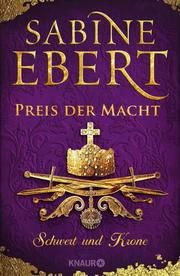 Schwert und Krone - Preis der Macht Ebert, Sabine 9783426227107