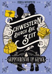 Schwestern durch die Zeit - Gummifrösche im Gepäck Hochmuth, Teresa 9783734850615