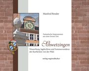 Schwetzingen. Wasserburg, Jagdschloss und Sommerresidenz der Kurfürsten von der Pfalz Bender, Manfred 9783955054311