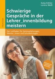 Schwierige Gespräche in der Lehrer_innenbildung meistern Köhler, Katja/Weiß, Lorenz 9783407258717