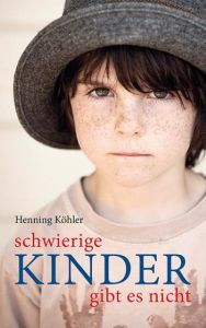 Schwierige Kinder gibt es nicht Köhler, Henning 9783772527272