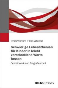 Schwierige Lebensthemen für Kinder in leicht verständliche Worte fassen Wiemann, Irmela/Lattschar, Birgit 9783779937319