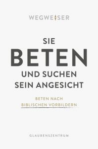 Sie beten und suchen sein Angesicht