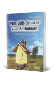 Vom DDR-Grenzer zum Katholiken